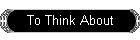 To Think About